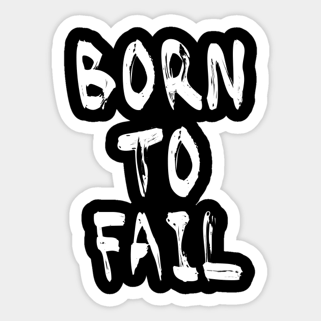 Born To Fail Sticker by noneofthem